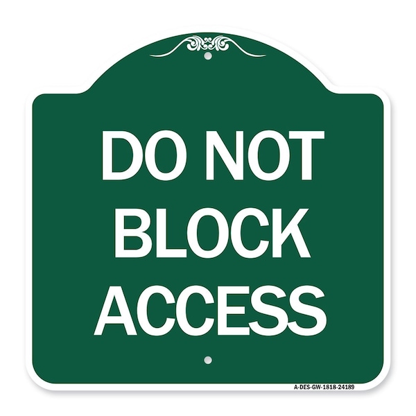 Signmission Designer Series Sign-Do Not Block Access, Green & White Aluminum Sign, 18" x 18", GW-1818-24189 A-DES-GW-1818-24189 - main